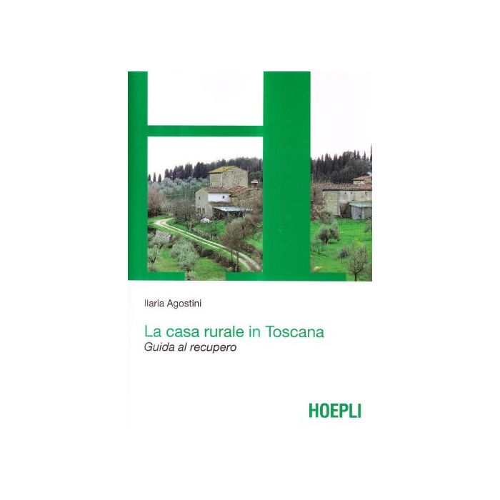 La Casa Rurale In Toscana. Guida Al Recupero 
