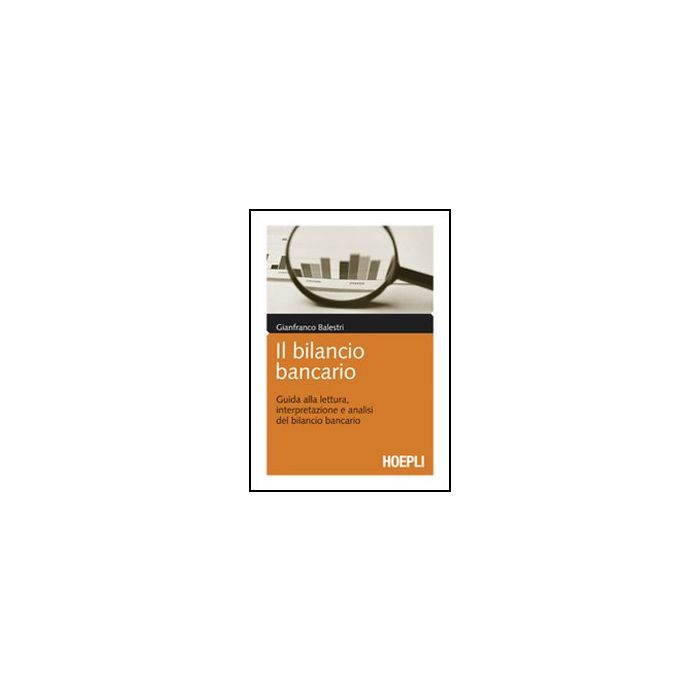 Il Bilancio Bancario. Guida Alla Lettura, Interpretazione E Analisi Del Bilancio  Bancario 