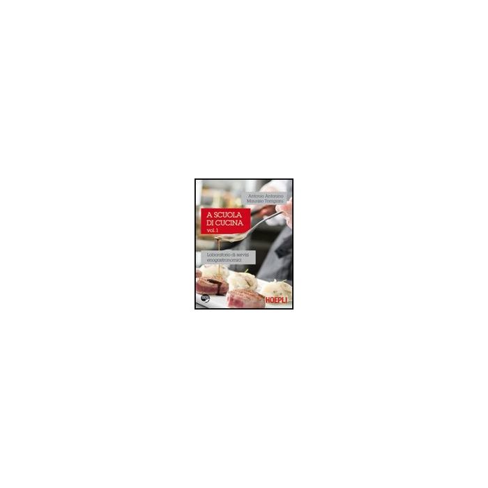 A A Scuola Di Cucina. Laboratorio Di Servizi Enogastronomici. Per Gli Ist. Professionali Alberghieri A A Scuola Di Cucina. Laboratorio Di Servizi Enogastronomici. Per Gli Ist. Professionali Alberghieri