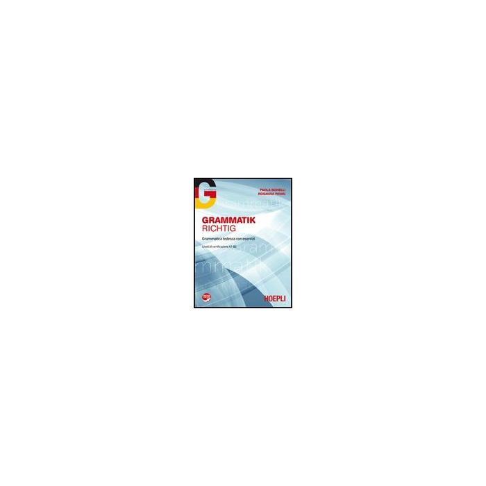 Grammatik Richtig. Grammatica Tedesca Con Esercizi. Livello A1-b2. Con Espansion Online. Per Le Scuole Superiori Grammatik Richtig. Grammatica Tedesca Con Esercizi. Livello A1-b2. Con Espansion Online. Per Le Scuole Superiori