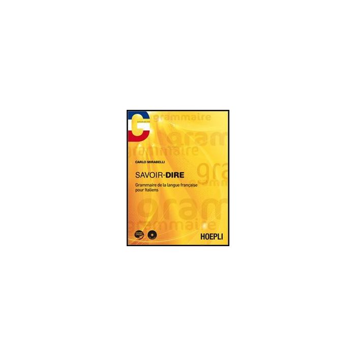 Savoir-dire. Grammaire De La Langue Francais Pour Italiens. Con Cd Audio Savoir-dire. Grammaire De La Langue Francais Pour Italiens. Con Cd Audio