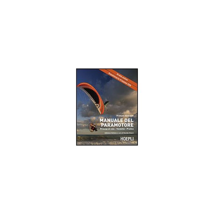 Il Manuale Del Paramotore. Principi Di Volo. Tecniche. Pratica 