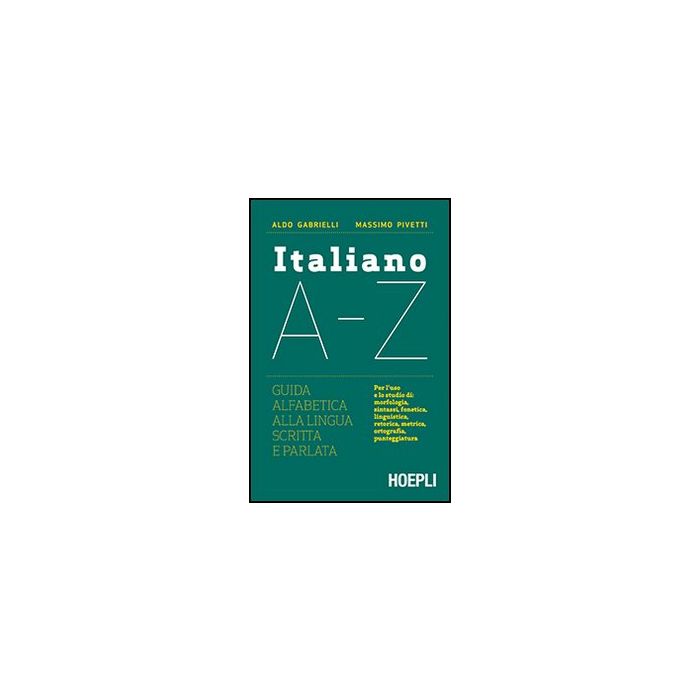 Italiano A-z. Guida Alfabetica Alla Lingua Scritta E Parlata Italiano A-z. Guida Alfabetica Alla Lingua Scritta E Parlata