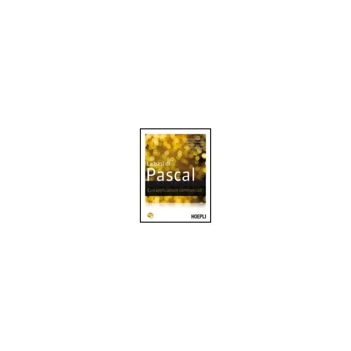 Le Basi Di Pascal. Con Applicazioni Commerciali Le Basi Di Pascal. Con Applicazioni Commerciali