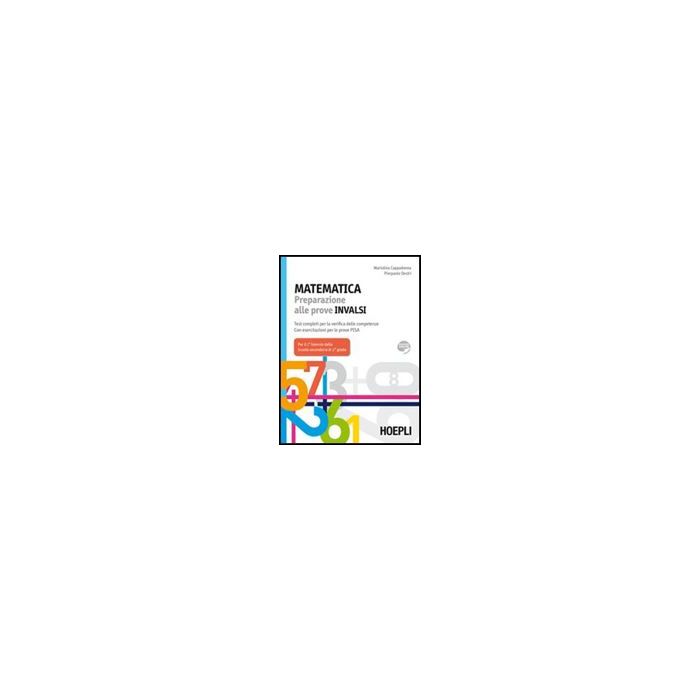Matematica. Preparazione Alle Prove Invalsi. Test Completi Per La Verifica Delle Competenze. Con Espansione Online. Per Le Scuole Superiori Matematica. Preparazione Alle Prove Invalsi. Test Completi Per La Verifica Delle Competenze. Con Espansione Online. Per Le Scuole Superiori