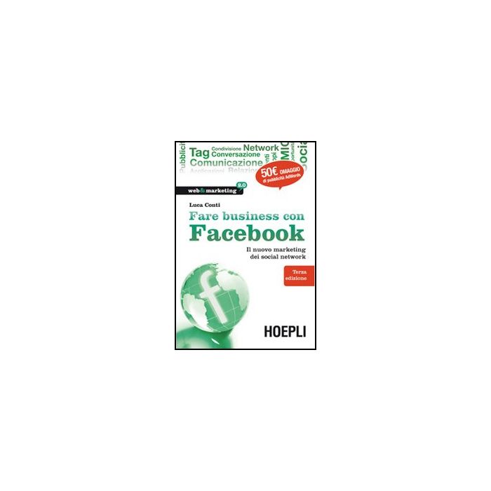 Fare Business Con Facebook. Il Nuovo Marketing Dei Social Network