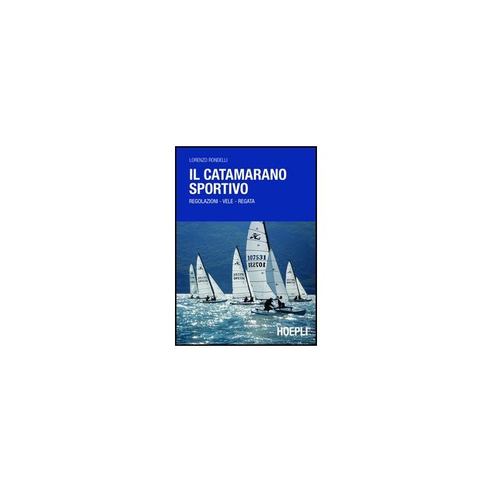 Il Catamarano Sportivo. Regolazioni, Vele, Regata 