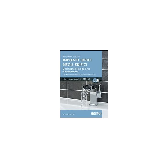 Impianti Idrici Negli Edifici. Dimensionamento Delle Reti E Progettazione Di Consumo, Reti Antincendio, Piscine E Sistemi Di Irrigazione Impianti Idrici Negli Edifici. Dimensionamento Delle Reti E Progettazione Di Consumo, Reti Antincendio, Piscine E Sistemi Di Irrigazione