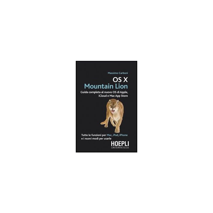 Os X Mountain Lion. Guida Completa Al Nuovo Os Di Apple, Icloud E Mac App Store