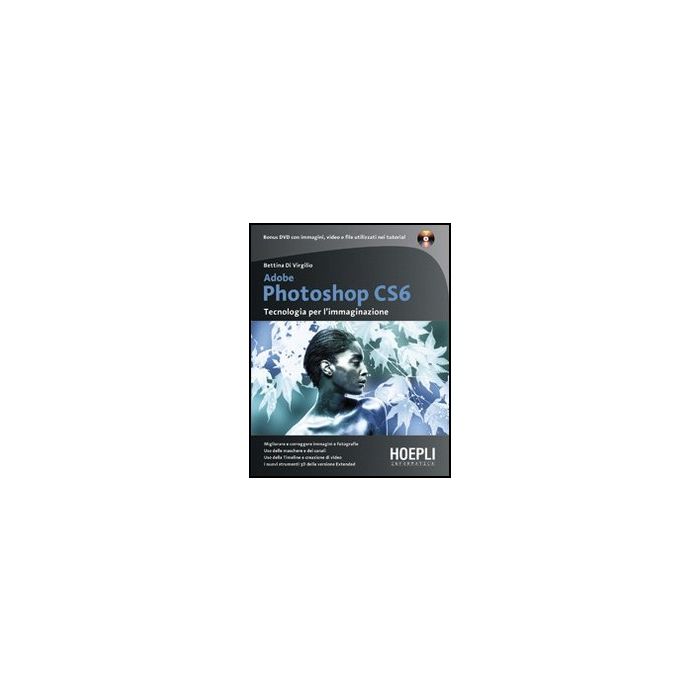 Adobe Photoshop Cs6. Tecnologia Per L'immaginazione. Con Dvd