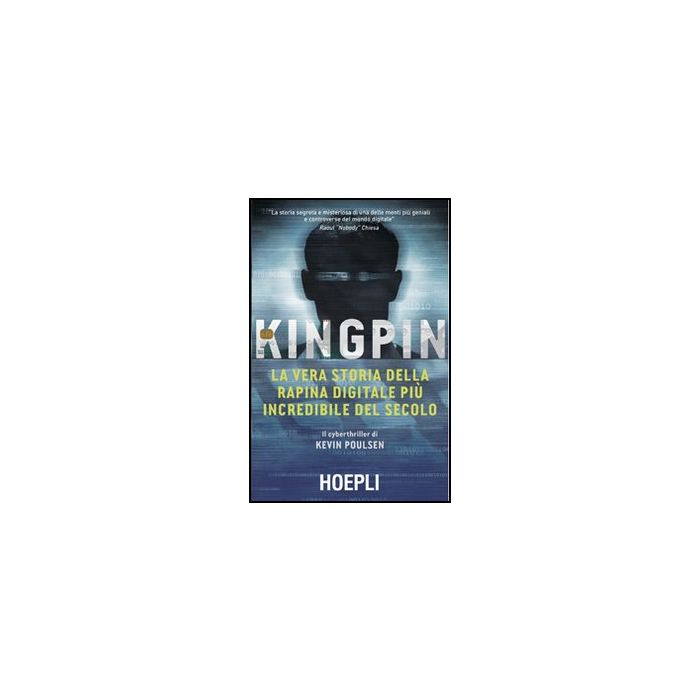 Kingpin. La Vera Storia Della Rapina Digitale Piu' Incredibile Del Secolo