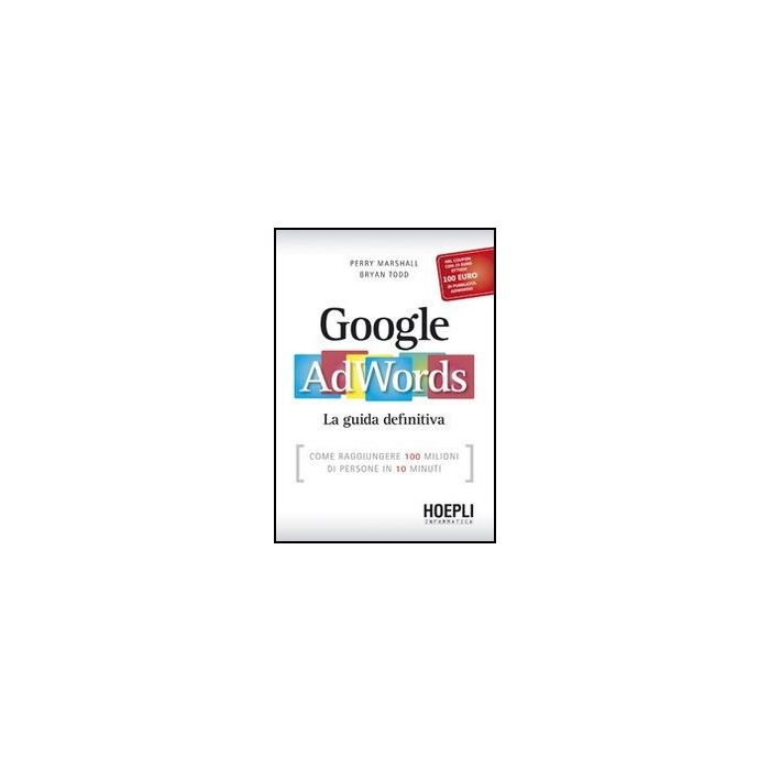 Google Adwords. La Guida Definitiva Google Adwords. La Guida Definitiva