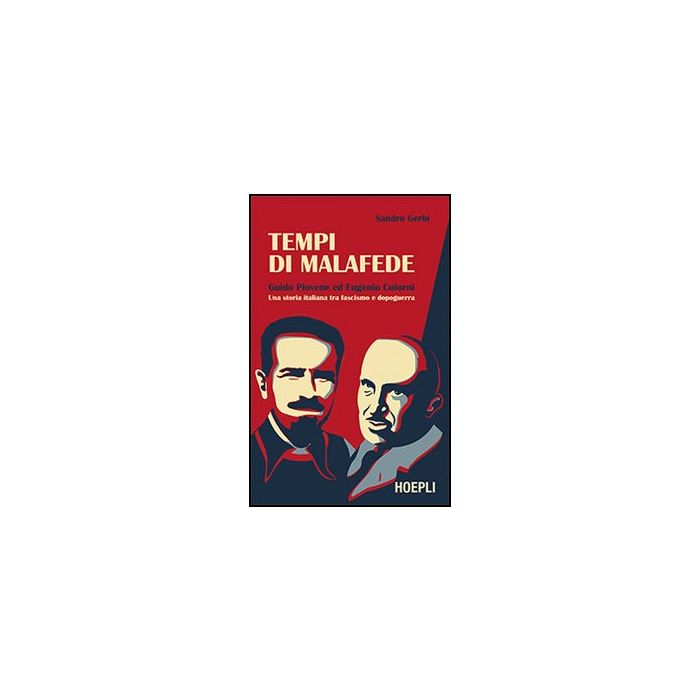 Tempi Di Malafede. Guido Piovene Ed Eugenio Colorni. Una Storia Italiana Tra Fascismo E Dopoguerra