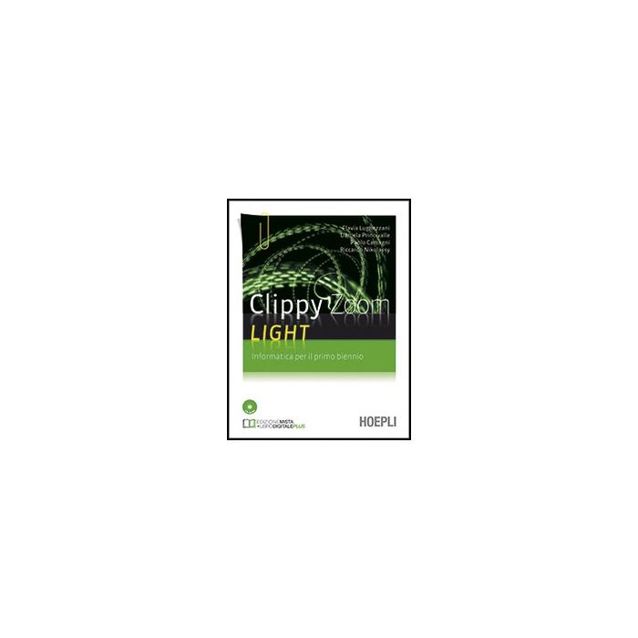 Clippy Zoom Light. Informatica Per Il 1° Biennio. Con Cd-rom Clippy Zoom Light. Informatica Per Il 1° Biennio. Con Cd-rom