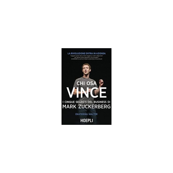 Chi Osa Vince. I Cinque Segreti Del Business Di Mark Zuckerberg Chi Osa Vince. I Cinque Segreti Del Business Di Mark Zuckerberg