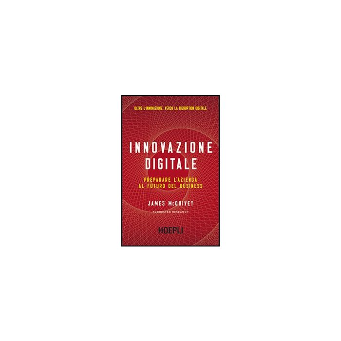 Innovazione Digitale. Preparare L'azienda Al Futuro Del Business