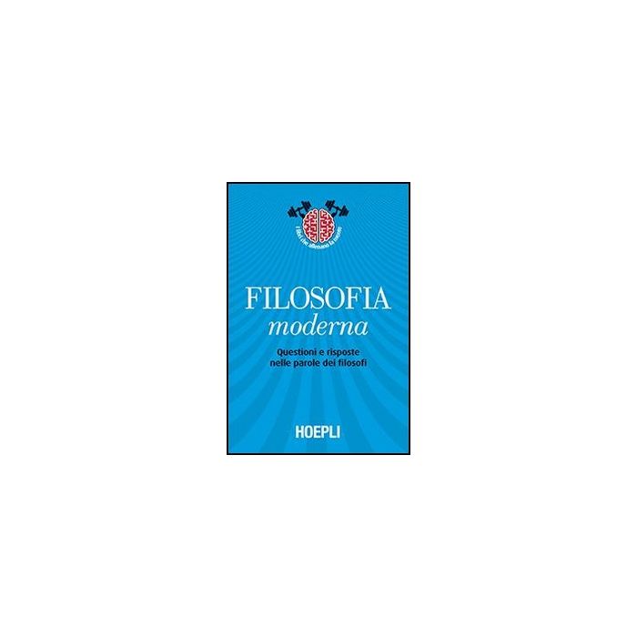 Filosofia Moderna. Questioni E Risposte Nelle Parole Dei Filosofi