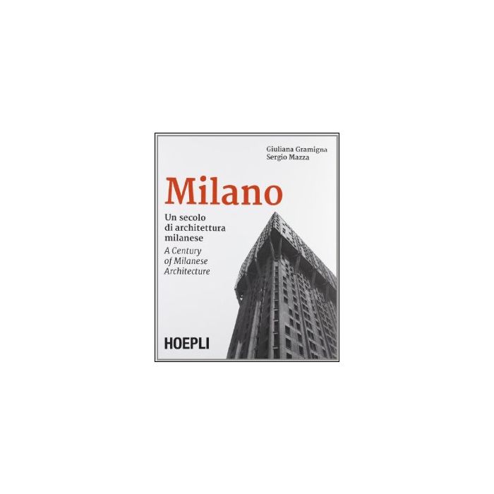 Milano. Un Secolo Di Architettura Milanese. Ediz. Italiana E Inglese