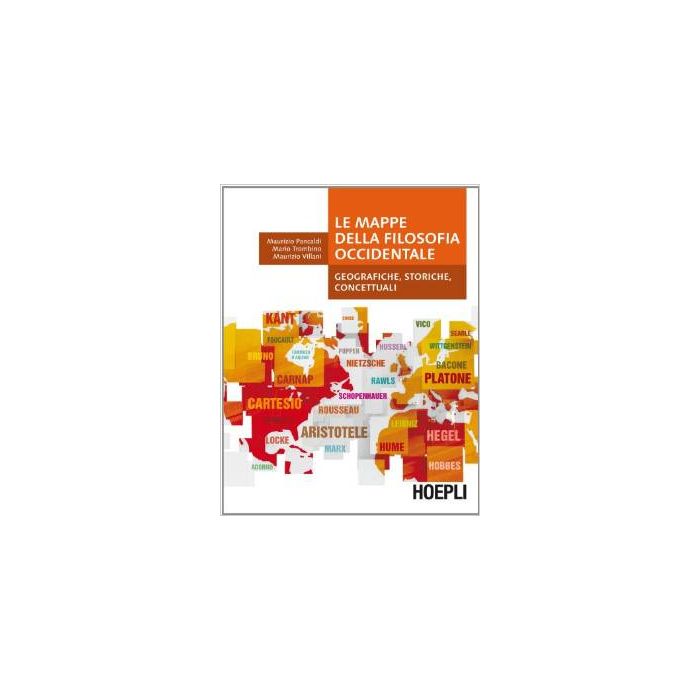 Le mappe della filosofia occidentale. Geografiche, storiche, concettuali  Pancaldi Maurizio; Trombino Mario; Villani Maurizio  Hoepli  9788820358914