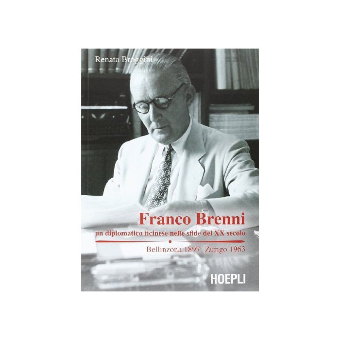 Franco Brenni. Un Diplomatico Ticinese Nelle Sfide Del Xx Secolo Franco Brenni. Un Diplomatico Ticinese Nelle Sfide Del Xx Secolo