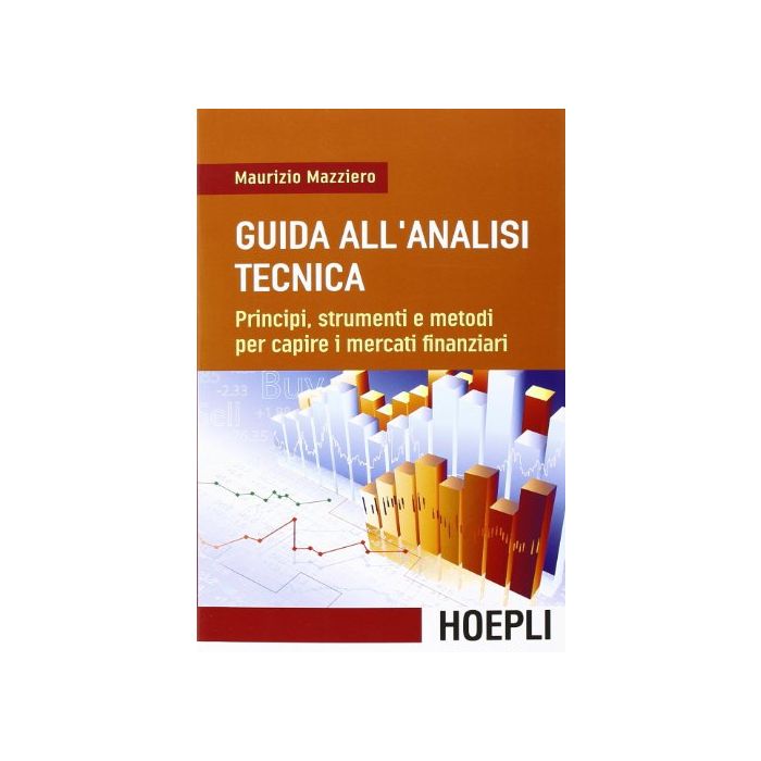 Guida All'analisi Tecnica. Principi, Strumenti E Metodi Per Capire I Mercati Finanziari Guida All'analisi Tecnica. Principi, Strumenti E Metodi Per Capire I Mercati Finanziari