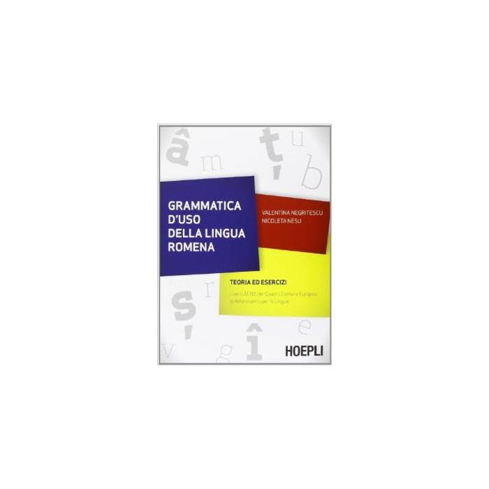Grammatica d'uso della lingua romena. Teoria ed esercizi  Negritescu Valentina;  Nesu Nicoleta  Hoepli  9788820360030