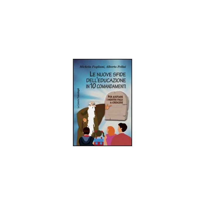 Le nuove sfide dell'educazione in 10 comandamenti. Per aiutare i nostri figli a crescere - Fogliani Michela; Pellai Alberto - Franco Angeli - 9788820400484 - Psicologia Infantile E Dell'eta Evolutiva, Consigli Per L'educazione Dei Figli Le nuove sfide dell'educazione in 10 comandamenti. Per aiutare i nostri figli a crescere - Fogliani Michela; Pellai Alberto - Franco Angeli - 9788820400484 - Psicologia Infantile E Dell'eta Evolutiva, Consigli Per L'educazione Dei Figli