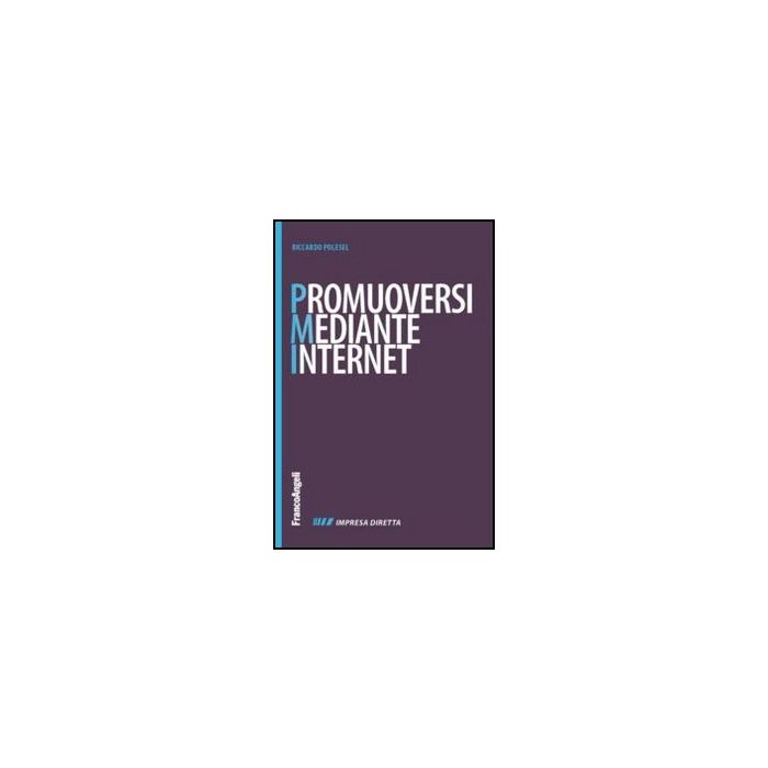 Promuoversi Mediante Internet. Nuovi Contenuti Per Il Web, Nuovi Cliente Per La  Propria Impresa - Polesel Riccardo - Franco Angeli - 9788820401931 - Guide A Internet E Servizi Online, Gestione Delle Vendite E Del Marketing Promuoversi Mediante Internet. Nuovi Contenuti Per Il Web, Nuovi Cliente Per La  Propria Impresa - Polesel Riccardo - Franco Angeli - 9788820401931 - Guide A Internet E Servizi Online, Gestione Delle Vendite E Del Marketing