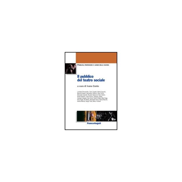 Il Pubblico Del Teatro Sociale  - Conte I.  - Franco Angeli - 9788820402198 - Studi Teatrali, Assistenza Sociale E Servizi Sociali, Studi Culturali (cultural Studies)