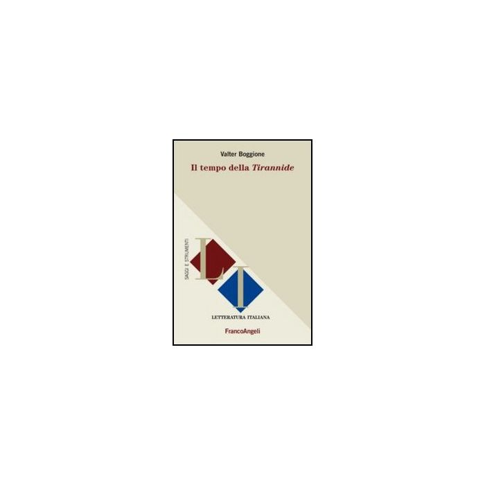 Il Tempo Della Tirannide  - Boggione Valter - Franco Angeli - 9788820403836 - Italiano, Letteratura, Storia E Critica: Letteratura Dal 1500 Al 1800