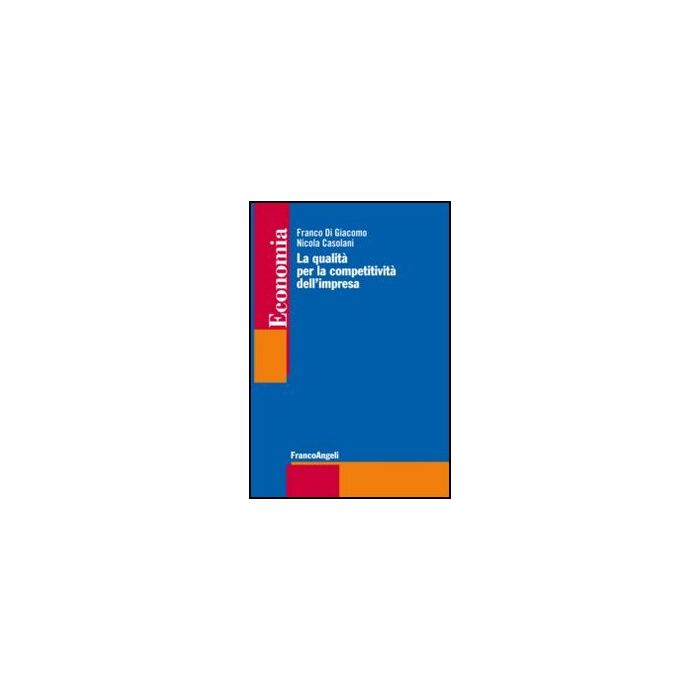 La Qualita' Per La Competitivita' Dell'impresa  - Di Giacomo Franco; Casolani Nicola - Franco Angeli - 9788820403980 - Gestione Della Produzione E Controllo Della Qualita