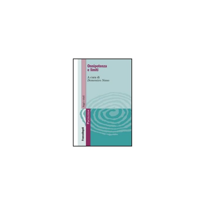 Onnipotenza E Limiti - Nano D.  - Franco Angeli - 9788820404475 - Teoria Psicologica E Scuole Di Pensiero
