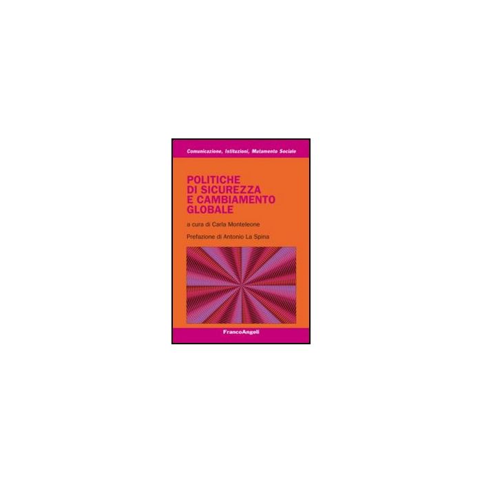 Politiche Di Sicurezza E Cambiamento Globale - Monteleone C. - Franco Angeli - 9788820407902 - Politiche Del Governo Centrale, Relazioni Internazionali Politiche Di Sicurezza E Cambiamento Globale - Monteleone C. - Franco Angeli - 9788820407902 - Politiche Del Governo Centrale, Relazioni Internazionali