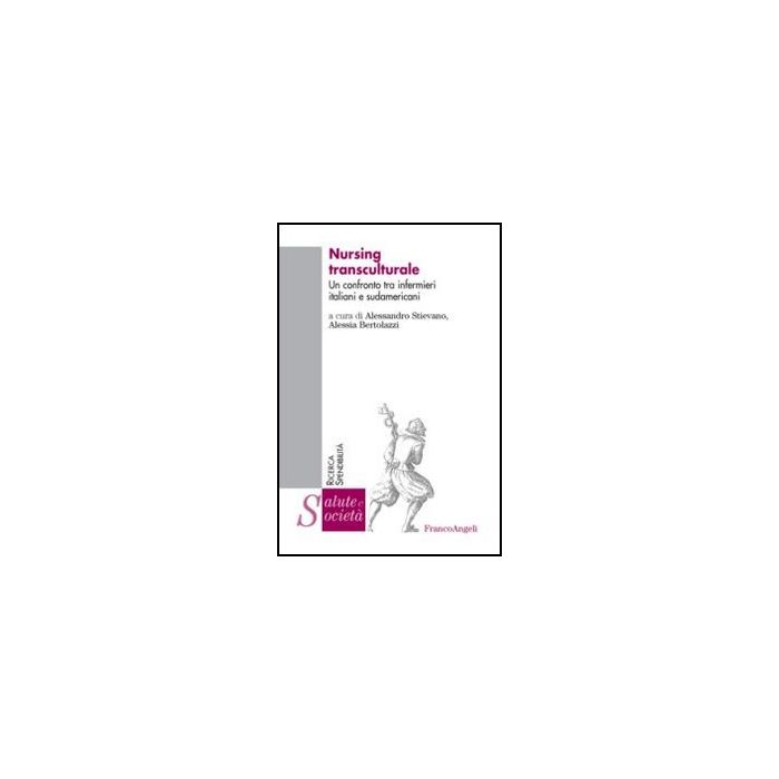 Nursing Transculturale. Un Confronto Tra Infermieri Italiani E Sudamericani - Bertolazzi A. ; Stievano A. - Franco Angeli - 9788820412616 - Infermieristica, Sociologia Della Medicina Nursing Transculturale. Un Confronto Tra Infermieri Italiani E Sudamericani - Bertolazzi A. ; Stievano A. - Franco Angeli - 9788820412616 - Infermieristica, Sociologia Della Medicina