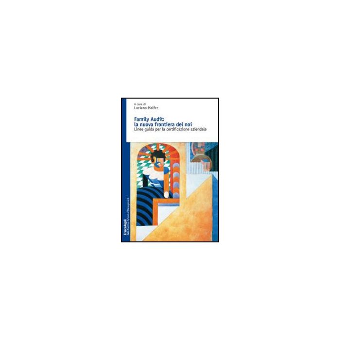 Family Audit: La Nuova Frontiera Del Noi. Linee Guida Per La Certificazione Aziendale - Malfer L. - Franco Angeli - 9788820414573 - Servizi Sociali, Assistenza Sociale E Criminologia Family Audit: La Nuova Frontiera Del Noi. Linee Guida Per La Certificazione Aziendale - Malfer L. - Franco Angeli - 9788820414573 - Servizi Sociali, Assistenza Sociale E Criminologia