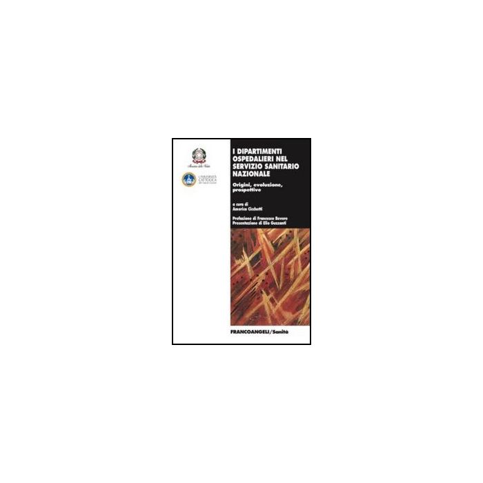 I dipartimenti ospedalieri nel servizio sanitario nazionale. Origini, evoluzione, prospettive - Cicchetti A. - Franco Angeli - 9788820418274 I dipartimenti ospedalieri nel servizio sanitario nazionale. Origini, evoluzione, prospettive - Cicchetti A. - Franco Angeli - 9788820418274