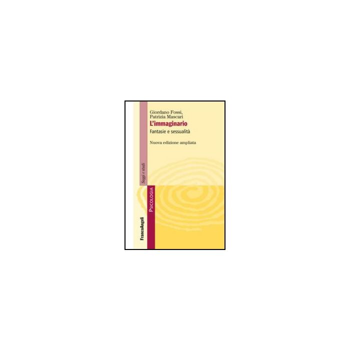 L' Immaginario. Fantasie E Sessualita'  - Fossi Giordano; Mascari Patrizia - Franco Angeli - 9788820418380