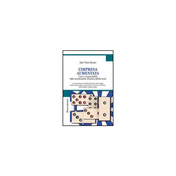 L' Impresa Aumentata. Caos E Responsabilita' Della Comunicazione D'impresa Nell'eta Social  - Bonani G. Paolo - Franco Angeli - 9788820418748