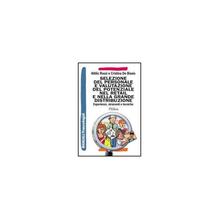 Selezione Del Personale E Valutazione Del Potenziale Nel Retail E Nella Grande D Distribuzione. Esperienze, Strumenti E Tecniche - Rossi; De Biasio - Franco Angeli - 9788820420321 Selezione Del Personale E Valutazione Del Potenziale Nel Retail E Nella Grande D Distribuzione. Esperienze, Strumenti E Tecniche - Rossi; De Biasio - Franco Angeli - 9788820420321
