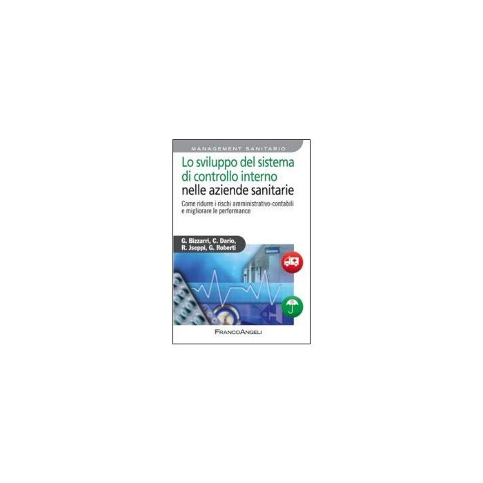 Lo Sviluppo Del Sistema Di Controllo Interno Nelle Aziende Sanitarie. Come Ridurre Rischi Amministrativo-contabili E Migliorare Le Performance - - Franco Angeli - 9788820420420 Lo Sviluppo Del Sistema Di Controllo Interno Nelle Aziende Sanitarie. Come Ridurre Rischi Amministrativo-contabili E Migliorare Le Performance - - Franco Angeli - 9788820420420