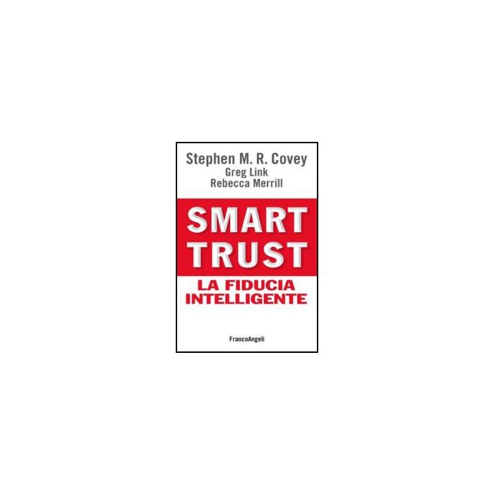 Smart Trust. La Fiducia Intelligente - Covey; Link; Merrill - Franco Angeli - 9788820420536