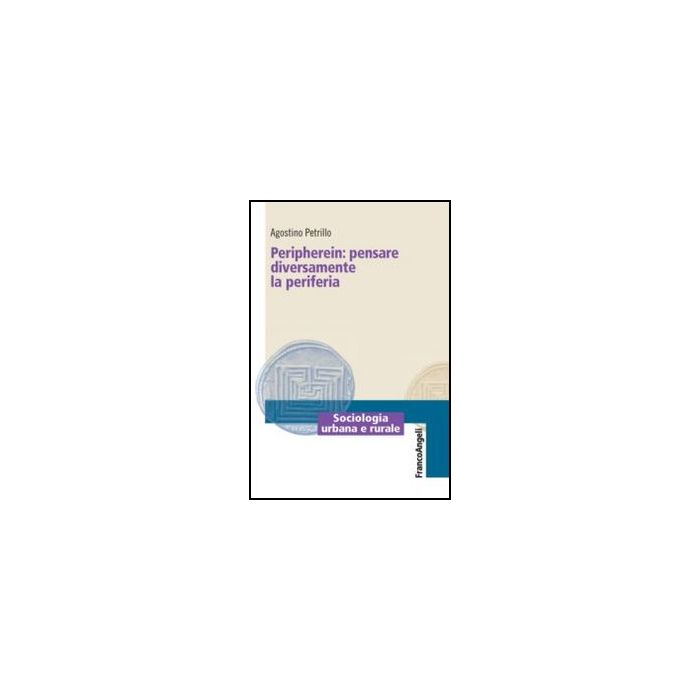 Peripherein: Pensare Diversamente La Periferia - Petrillo Agostino - Franco Angeli - 9788820421199