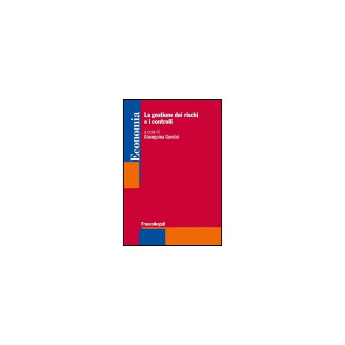 La Gestione Dei Rischi E I Controlli Esterni - Gandini G. - Franco Angeli - 9788820421496 La Gestione Dei Rischi E I Controlli Esterni - Gandini G. - Franco Angeli - 9788820421496