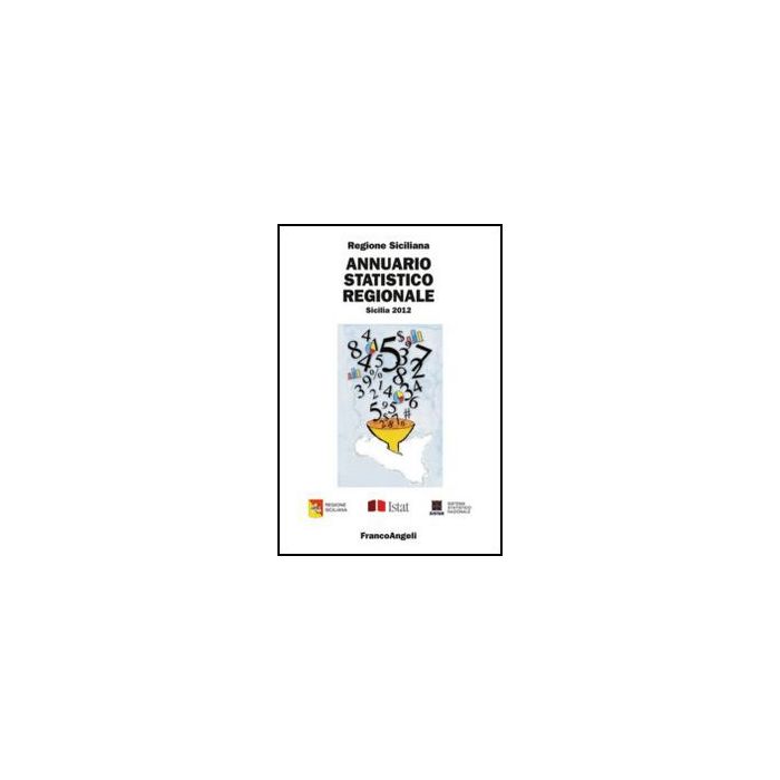 Annuario Statistico Regionale. Sicilia 2012 - Regione Siciliana - Franco Angeli - 9788820421649
