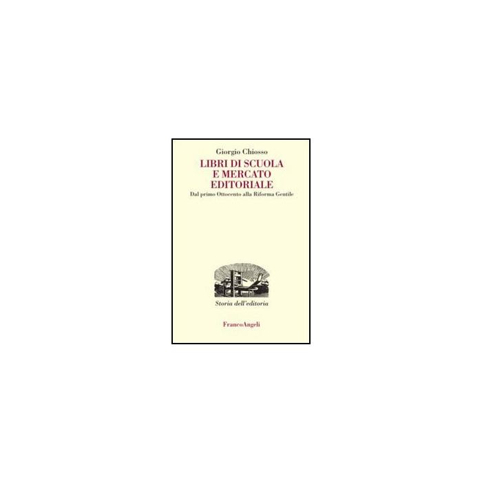 Libri Di Scuola E Mercato Editoriale. Dal Primo Ottocento Alla Riforma Gentile Alla Riforma Gentile - Chiosso Giorgio - Franco Angeli - 9788820421748 Libri Di Scuola E Mercato Editoriale. Dal Primo Ottocento Alla Riforma Gentile Alla Riforma Gentile - Chiosso Giorgio - Franco Angeli - 9788820421748