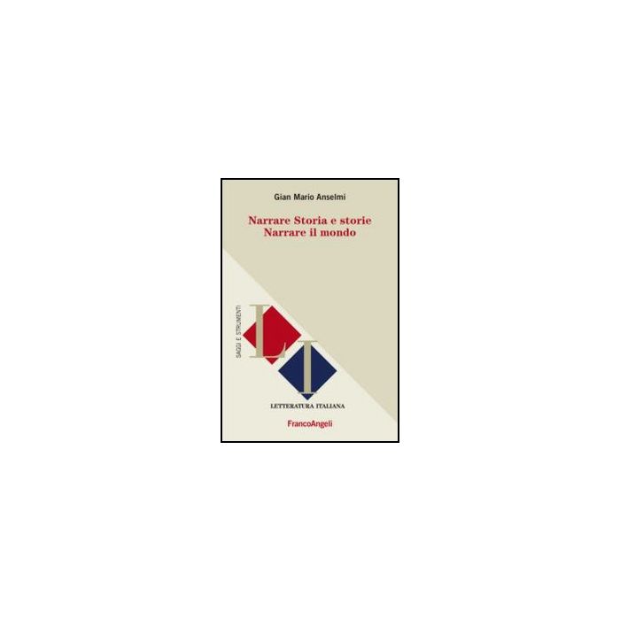 Narrare Storia E Storie. Narrare Il Mondo - Anselmi G. Mario - Franco Angeli - 9788820421830