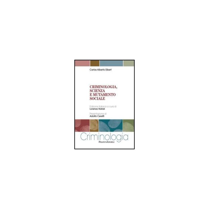 Criminologia, Scienza E Mutamento Sociale - Elbert - Franco Angeli - 9788820421908