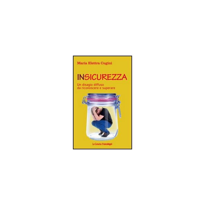Insicurezza. Un Disagio Diffuso Da Riconoscere E Superare - Cugini M. Elettra - Franco Angeli - 9788820421977 Insicurezza. Un Disagio Diffuso Da Riconoscere E Superare - Cugini M. Elettra - Franco Angeli - 9788820421977