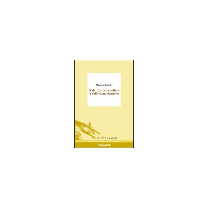 Dialettica Della Cultura E Della Comunicazione - Bonolis Maurizio - Franco Angeli - 9788820424978
