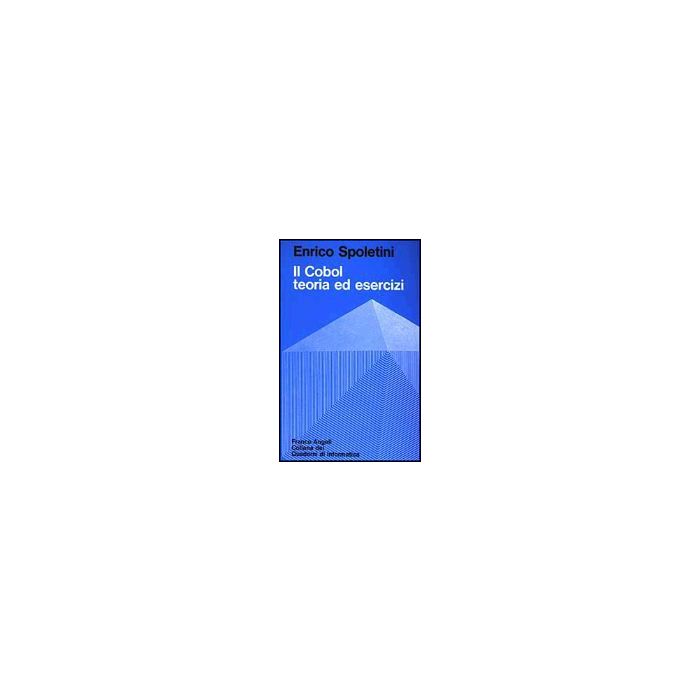 Il Cobol. Teoria Ed Esercizi  - Spoletini Enrico - Franco Angeli - 9788820426323